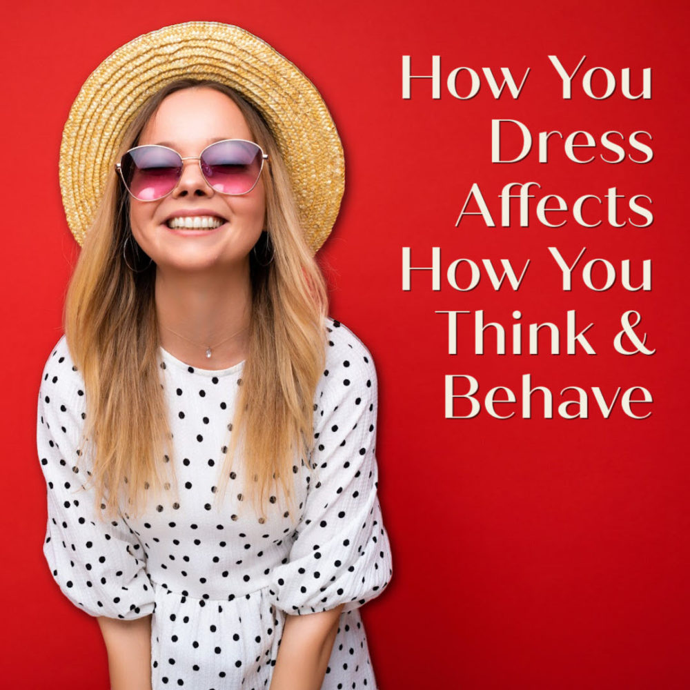 The Way You Dress Impacts How You Feel & Act